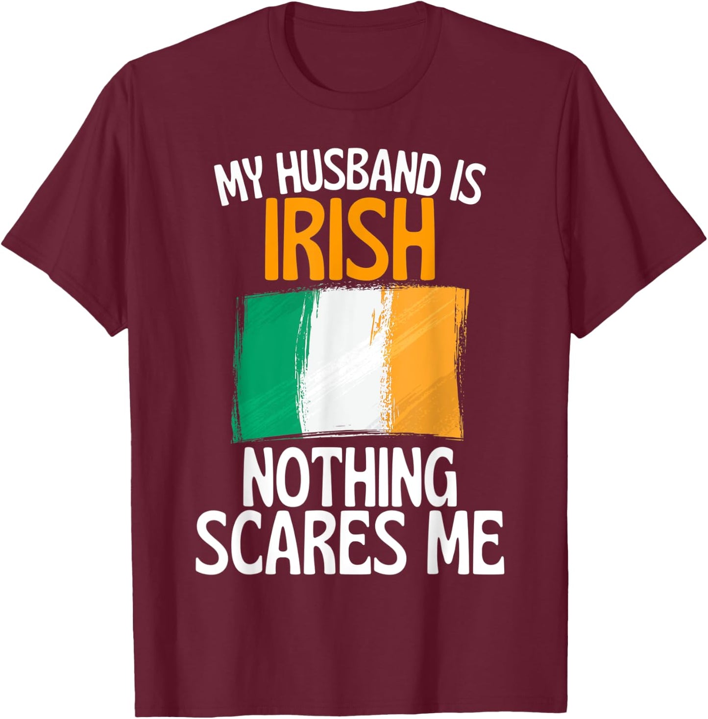 My Husband Is Irish Nothing Scares Me Funny Husband T-Shirt - T-Shirt | Maroon