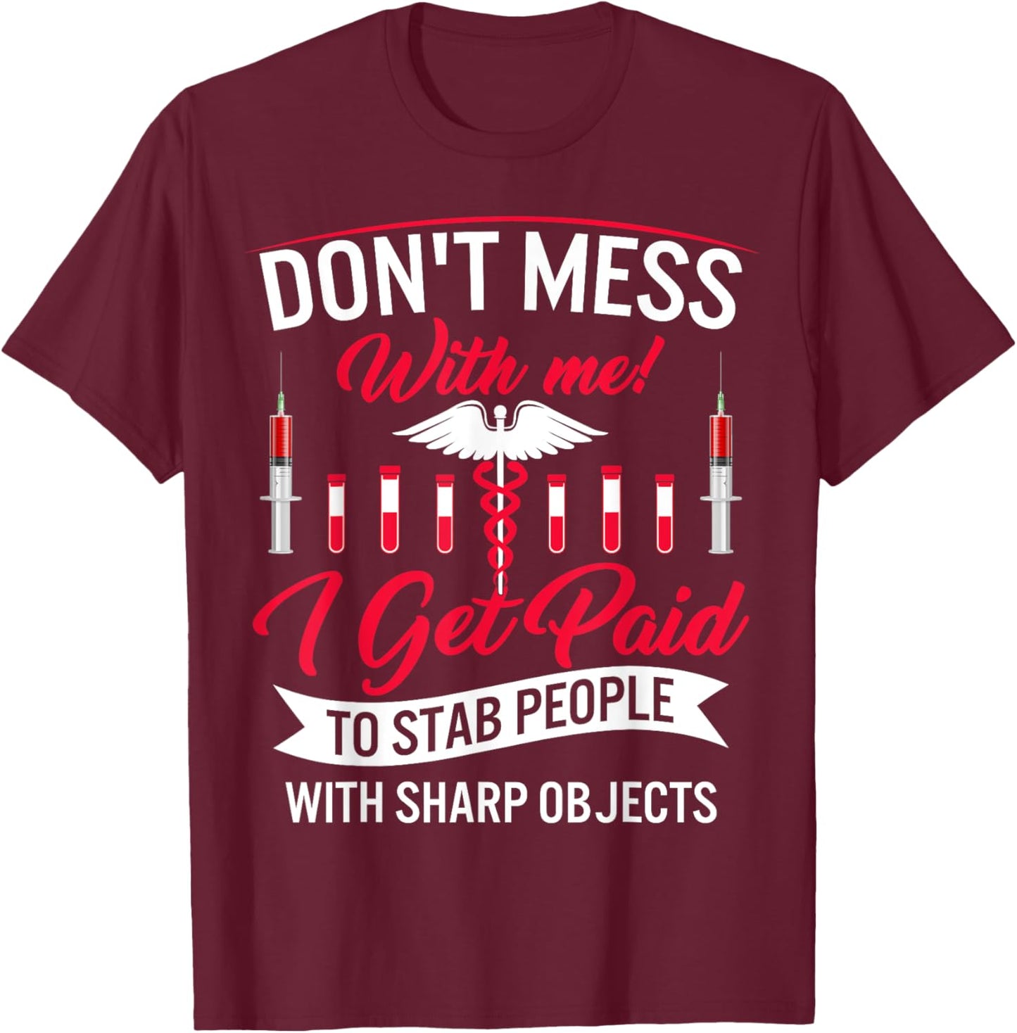 Phlebotomist I Get Paid Stab People Sharp Objects Phlebotomy T-Shirt - T-Shirt | Maroon