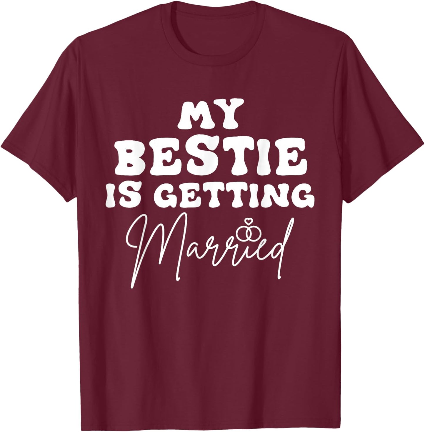 Funny Wedding Joke My Bestie Is Getting Married Cool Wedding T-Shirt - T-Shirt | Maroon