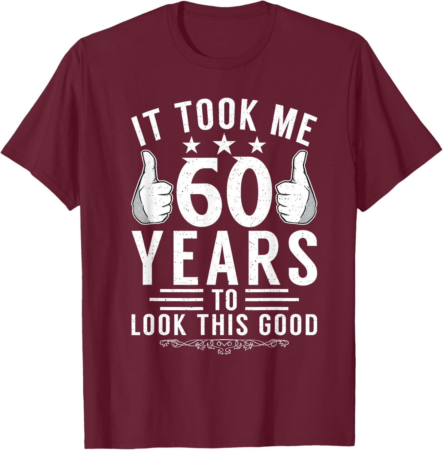 It took me 60 Years to look this good funny 60 Birthday T-Shirt - T-Shirt | Maroon