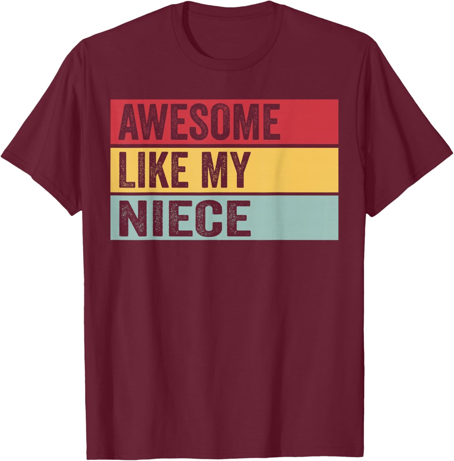 Awesome Like My Niece Funny Vintage Distressed T-Shirt - T-Shirt | Maroon