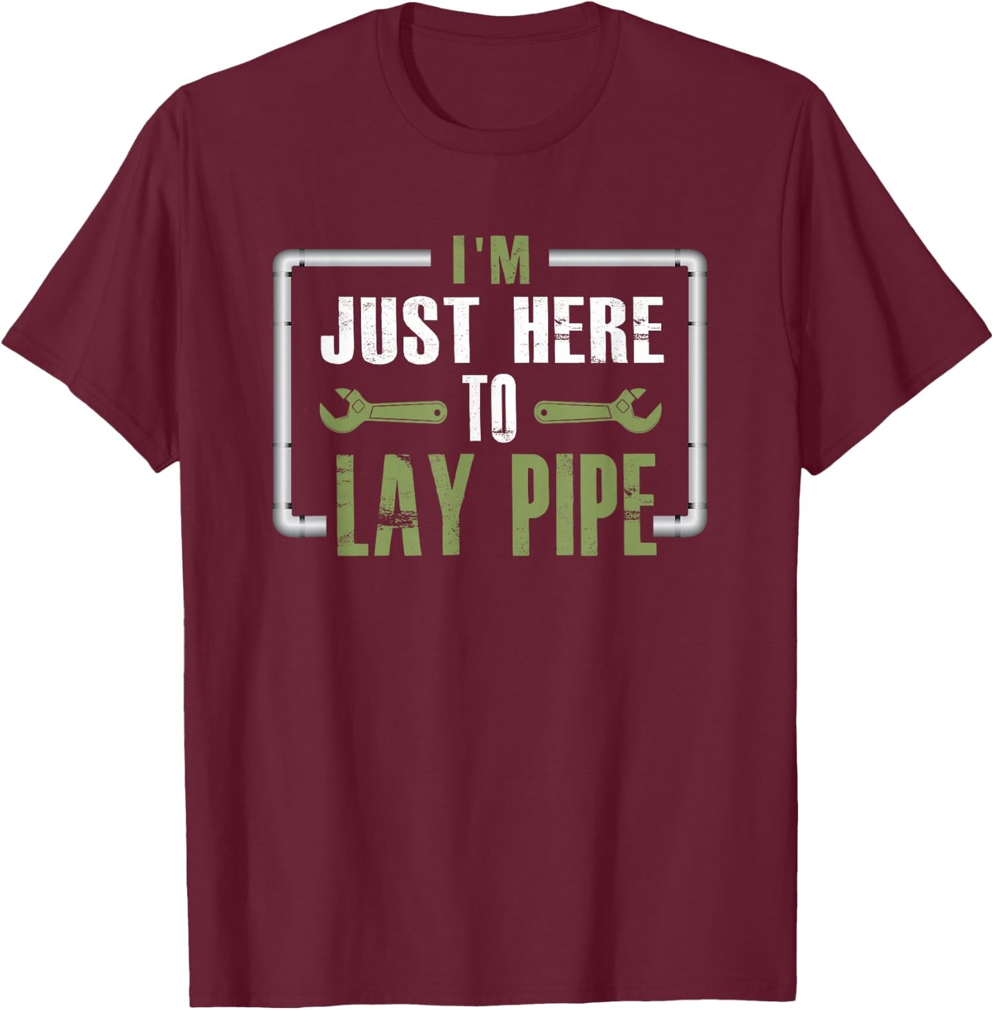 I'm Just Here To Lay Pipe Shirt T-Shirt - T-Shirt | Maroon