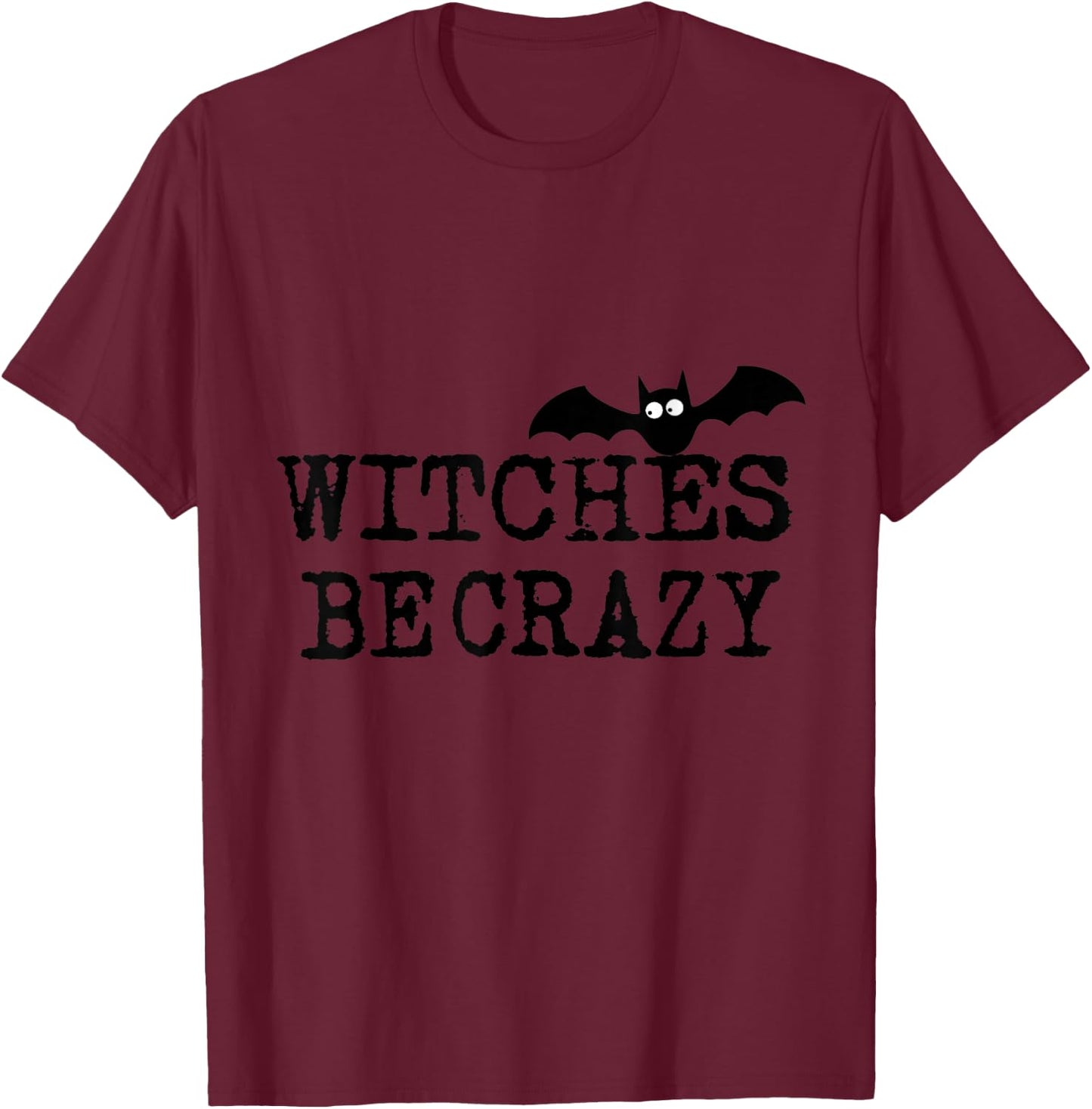 Witches Be Crazy Women Men Kids Adults T-Shirt - T-Shirt | Maroon