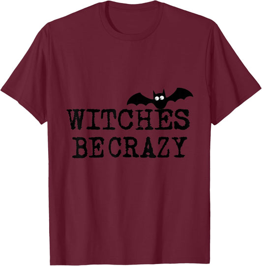 Witches Be Crazy Women Men Kids Adults T-Shirt - T-Shirt | Maroon