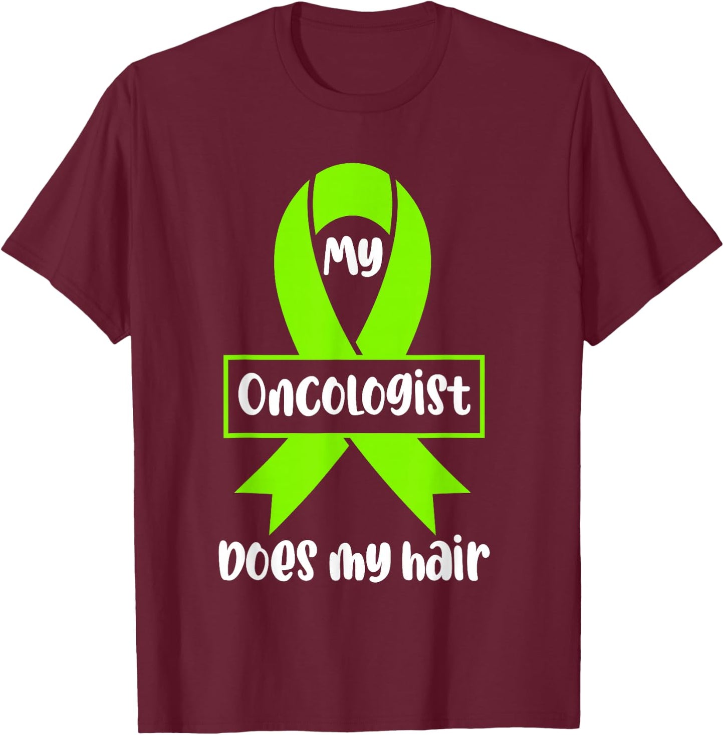 Non Hodgkins Lymphoma Awareness My Oncologist Does My Hair T-Shirt - T-Shirt | Maroon