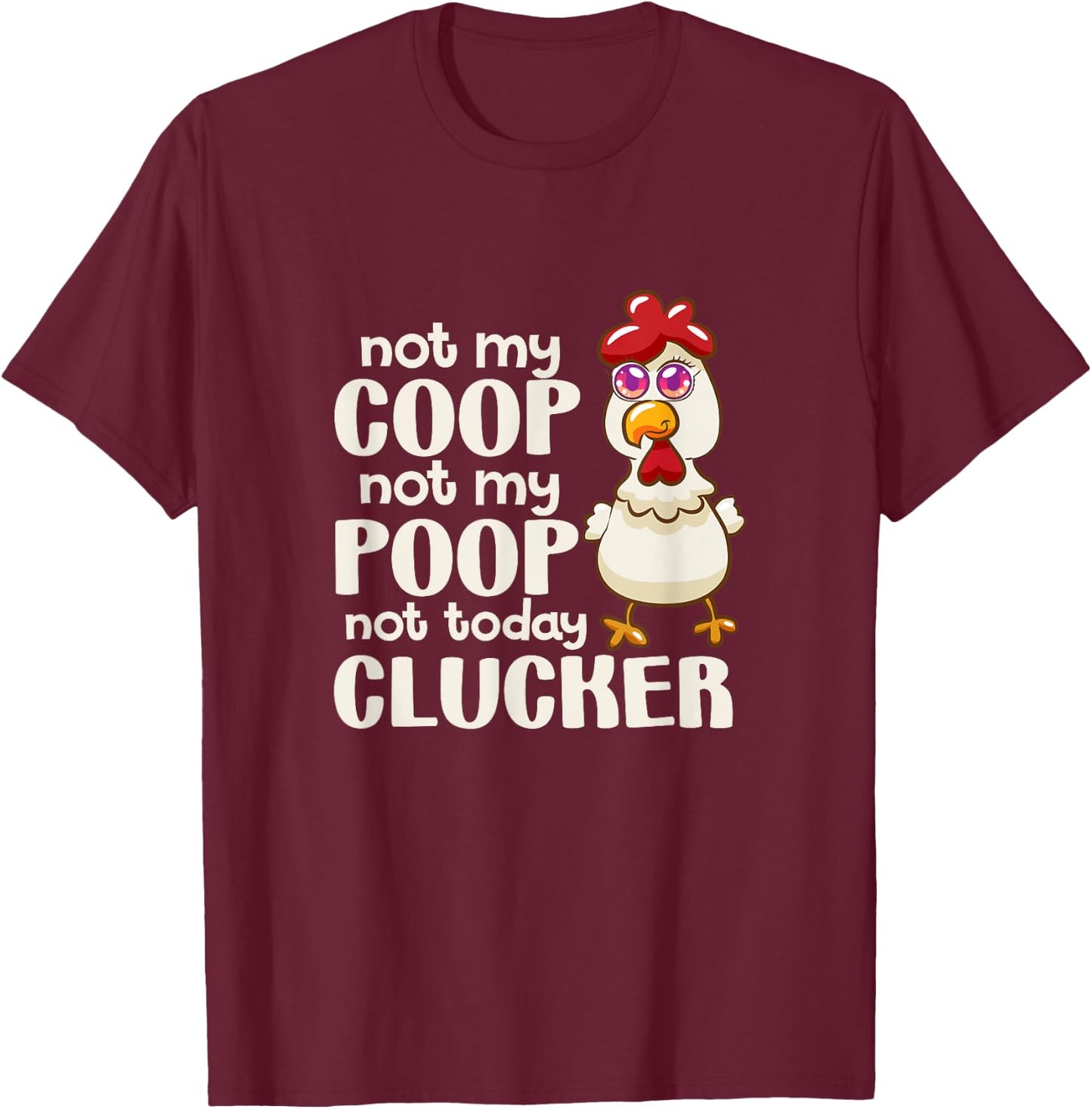 Not My Coop Not My Poop Not Today Clucker Chicken Hen Farmer T-Shirt - T-Shirt | Maroon