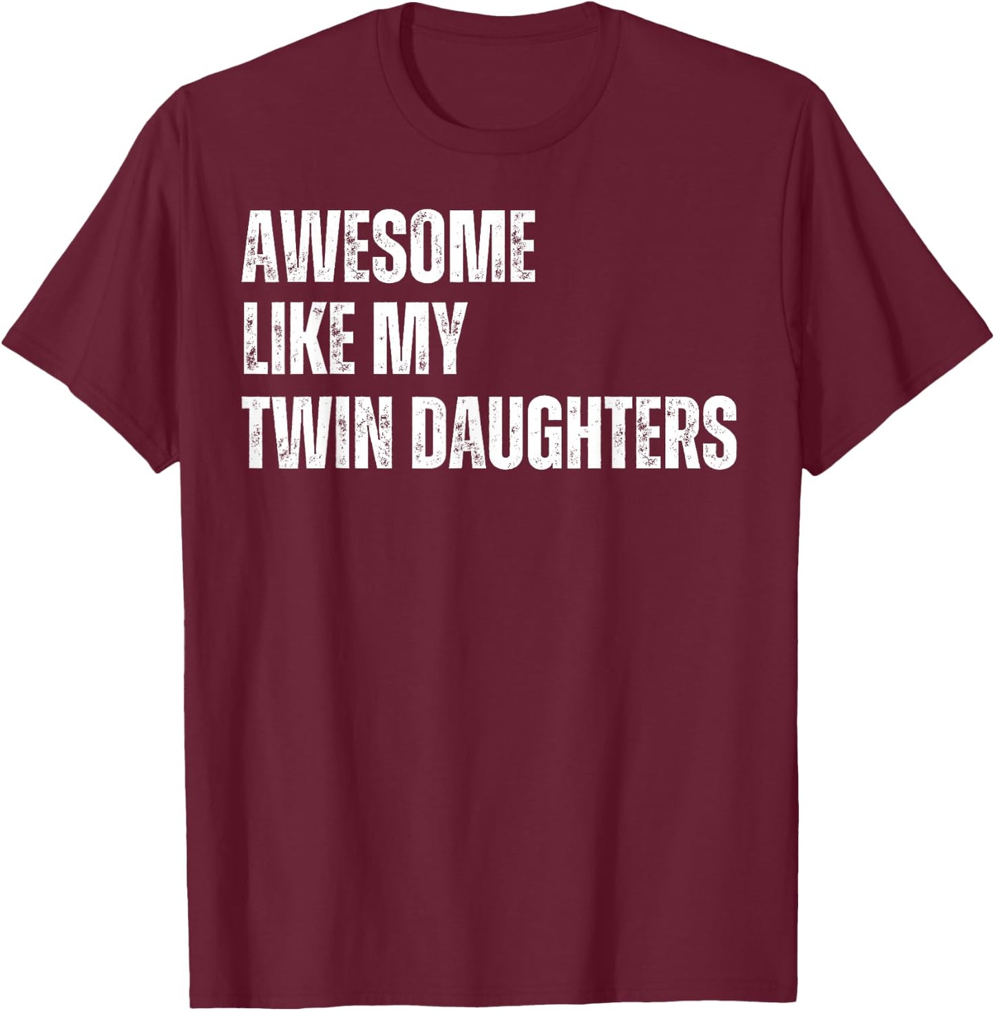 Awesome Like My Twin Daughters Fathers Day Daddy of Twins T-Shirt - T-Shirt | Maroon