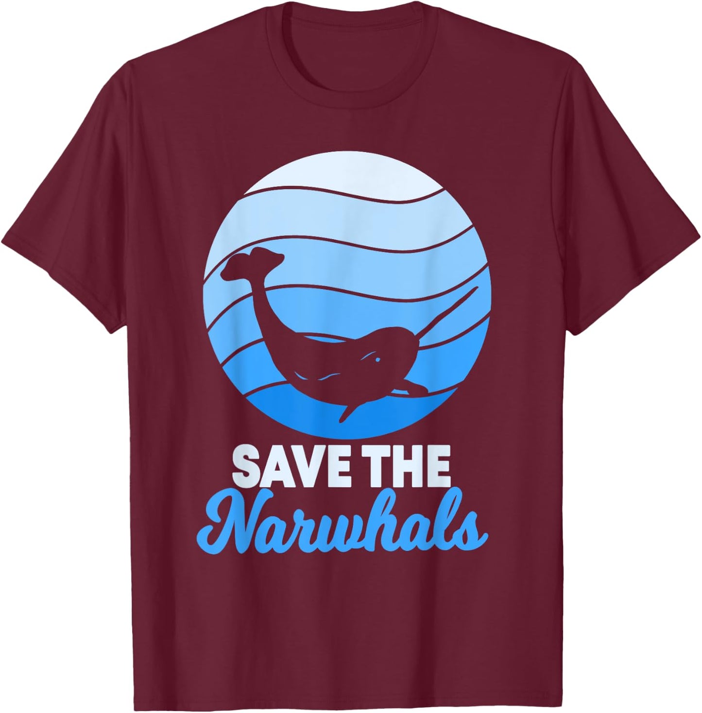 Save The Narwhals Narwhale Unicorn Of The Sea Toothed Whale T-Shirt - T-Shirt | Maroon
