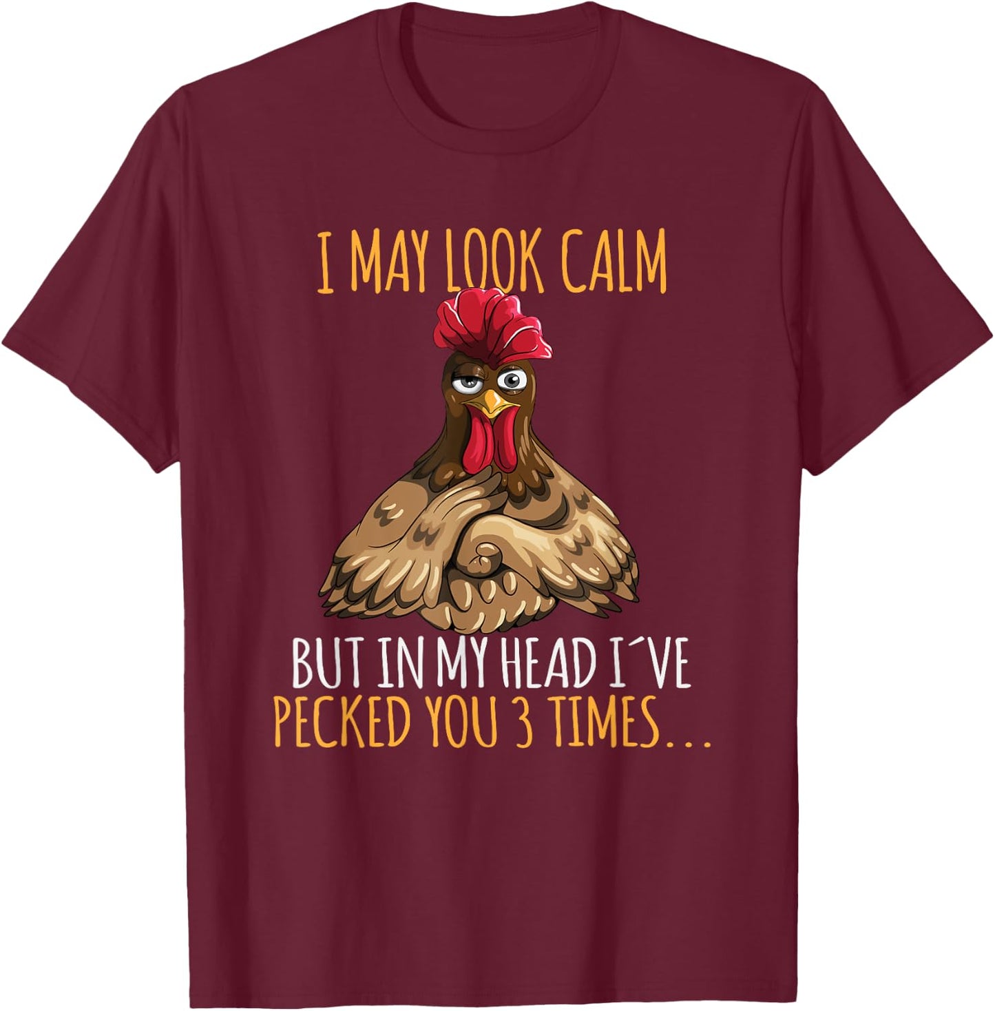 I May Look Calm But In My Head I've Pecked You 3 Times T-Shirt - T-Shirt | Maroon