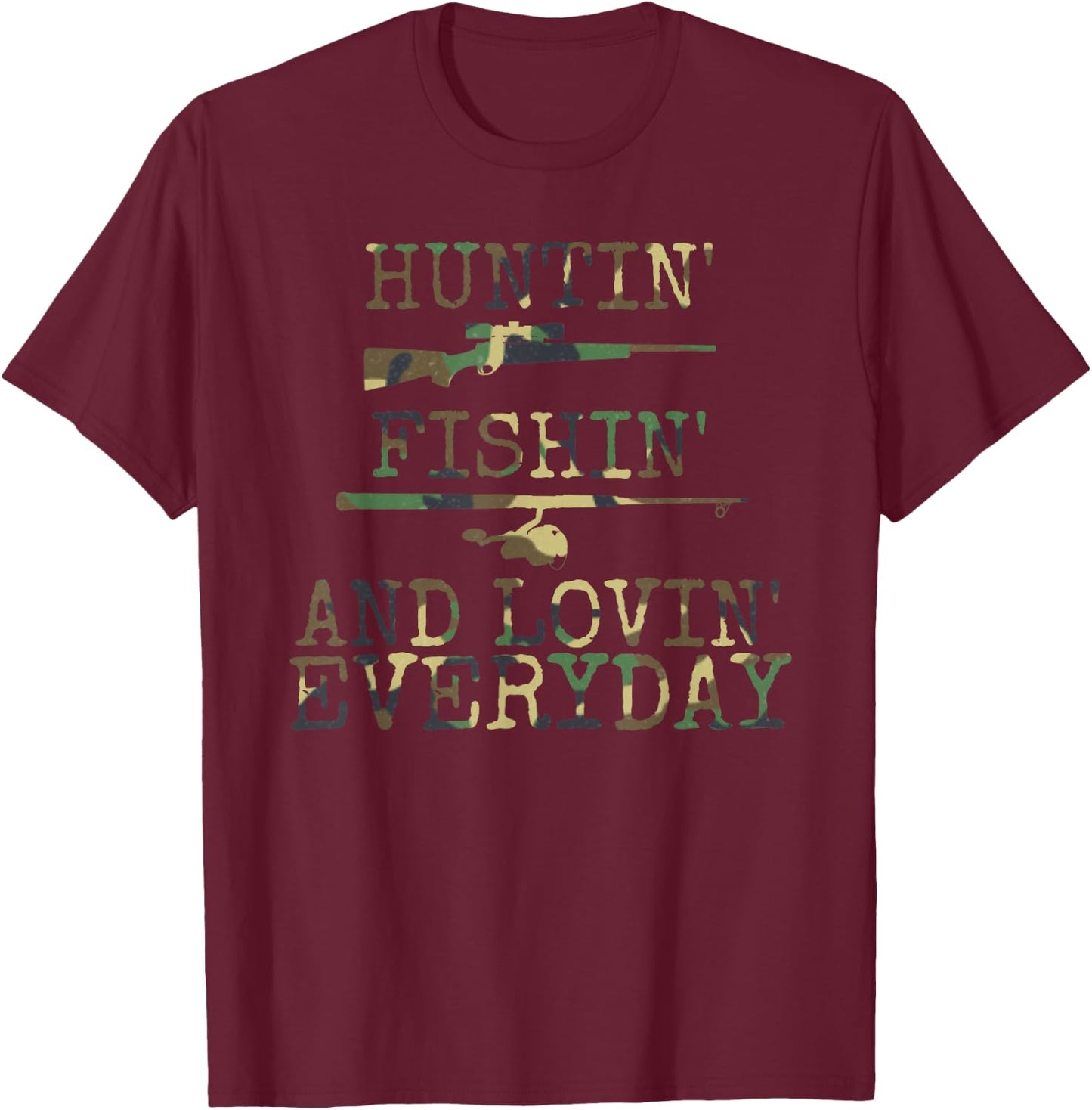 Huntin' Fishin' And Lovin' Every day T-Shirt - T-Shirt | Maroon