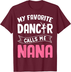 My Favorite Dancer Calls Me Nana Ballet Mother’s Day Ideas T-Shirt - T-Shirt | Maroon