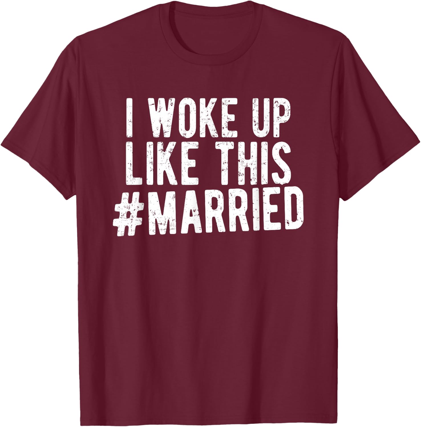 I Woke Up Like This Married Shirt New Bride Gift New Husband T-Shirt - T-Shirt | Maroon