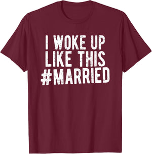 I Woke Up Like This Married Shirt New Bride Gift New Husband T-Shirt - T-Shirt | Maroon