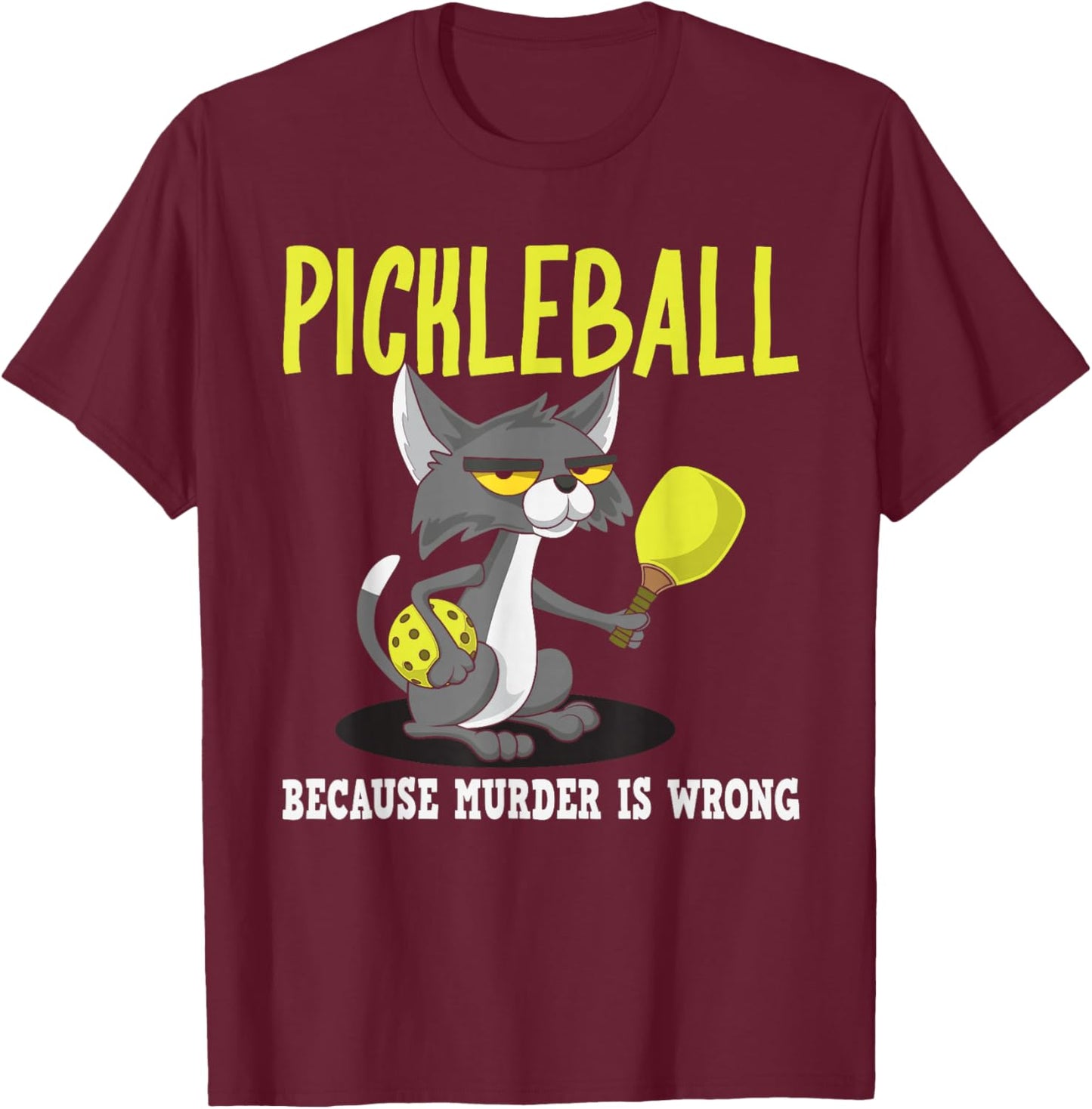 Pickleball Because Murder is Wrong Padel Funny Crazy Cat T-Shirt - T-Shirt | Maroon