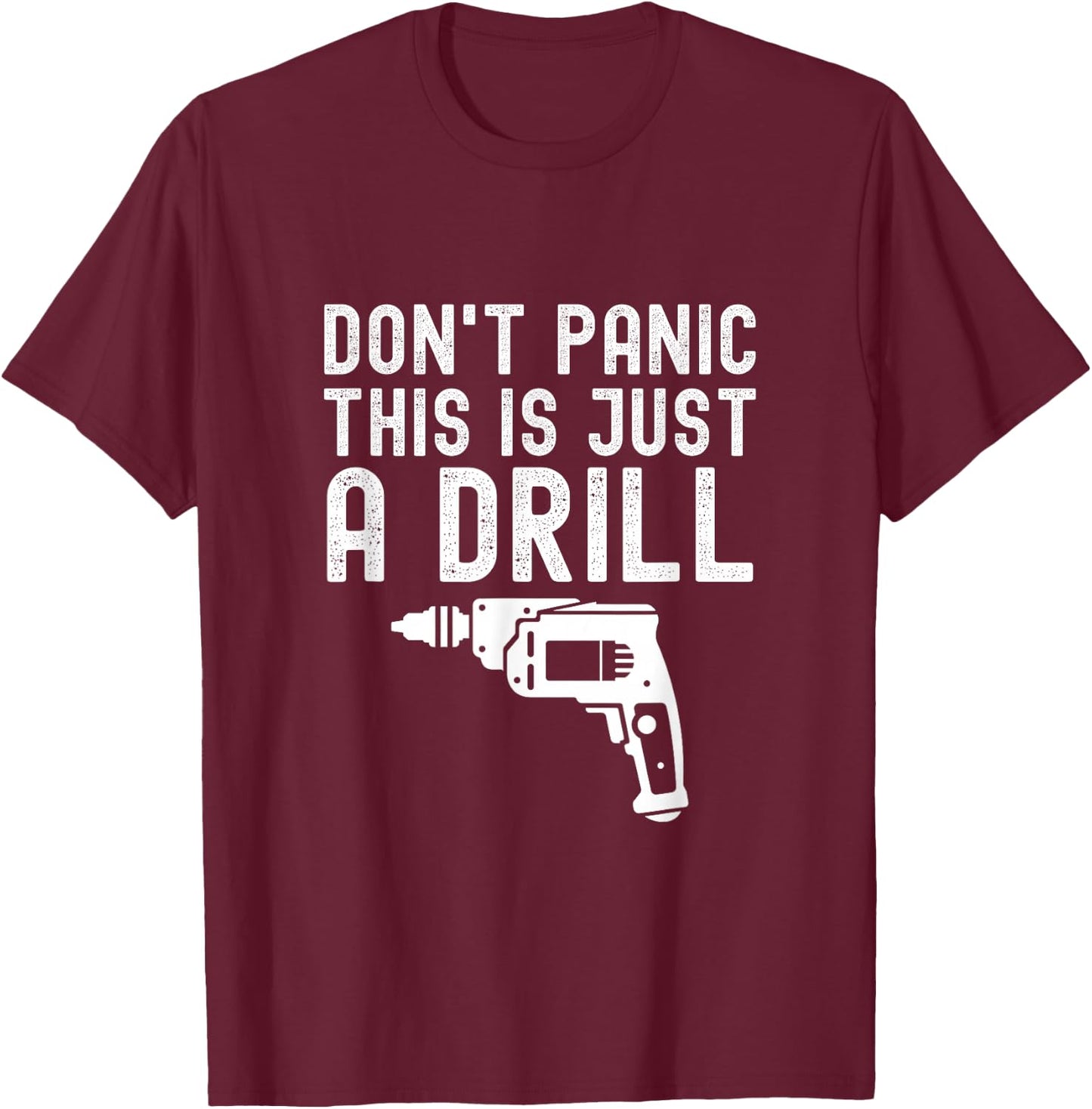 Don't Panic This is Just a Drill Vintage Funny Tool DIY T-Shirt - T-Shirt | Maroon
