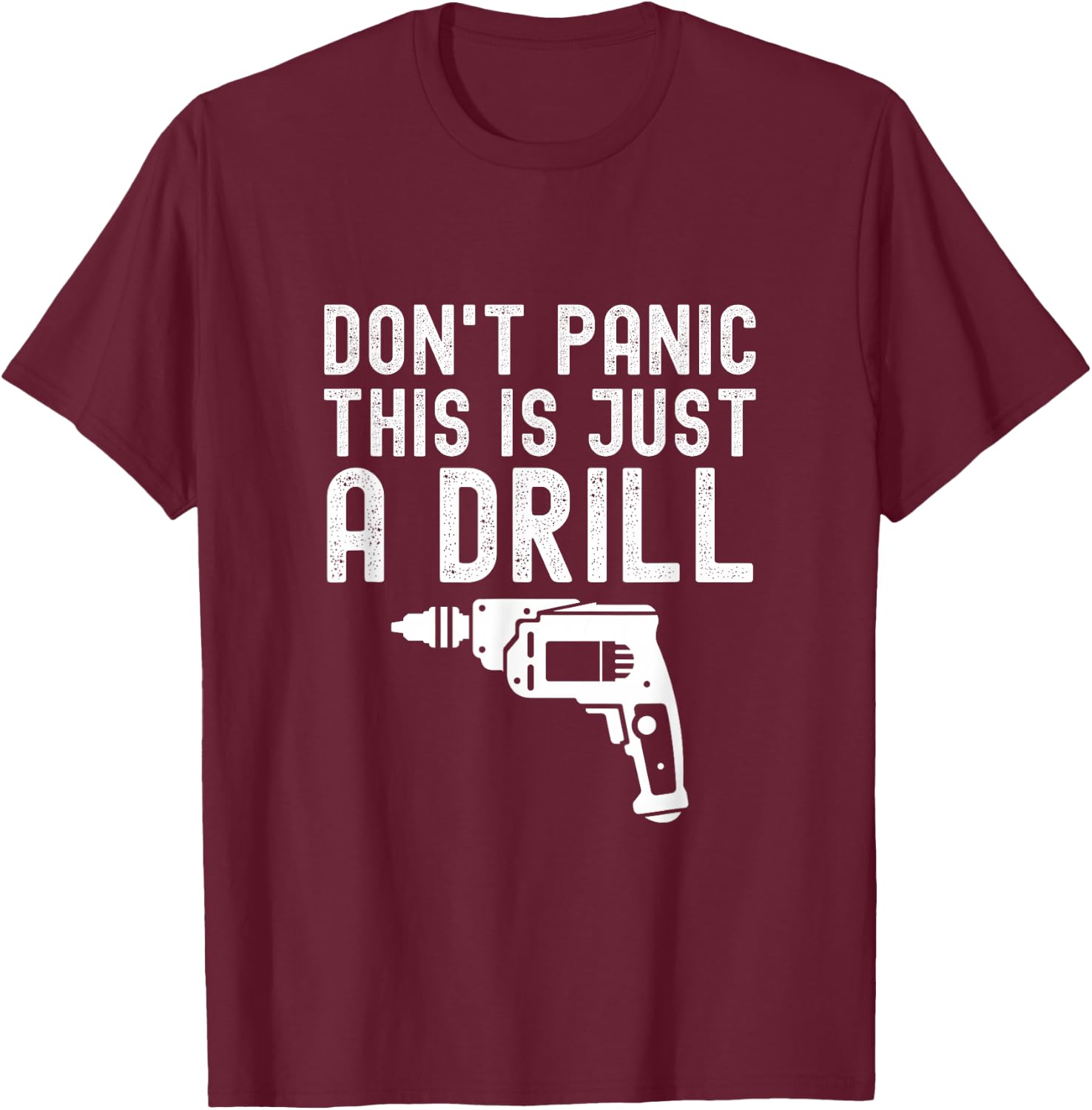 Don't Panic This is Just a Drill Vintage Funny Tool DIY T-Shirt - T-Shirt | Maroon