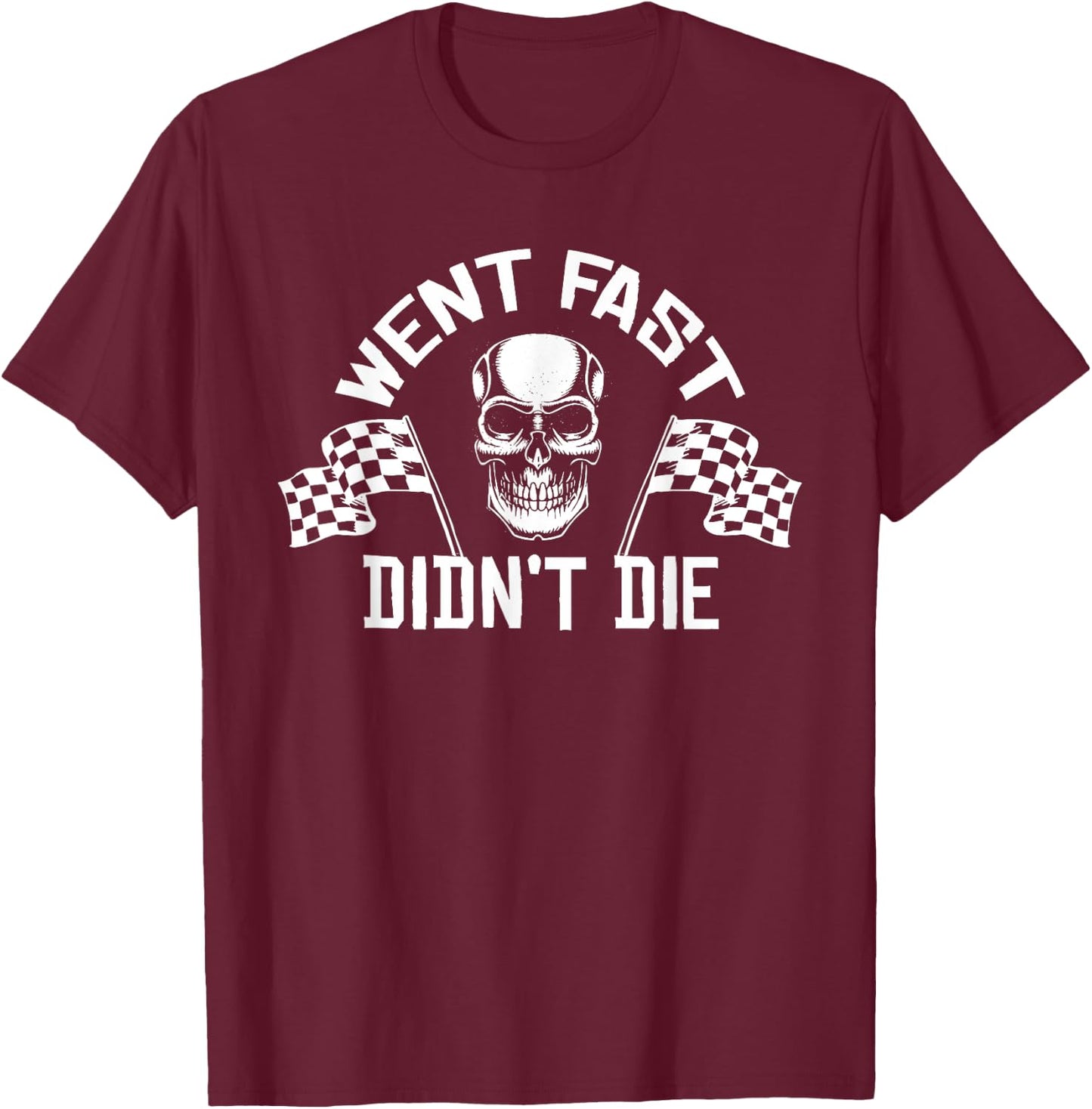 Went Fast Didn't Die T-Shirt - T-Shirt | Maroon