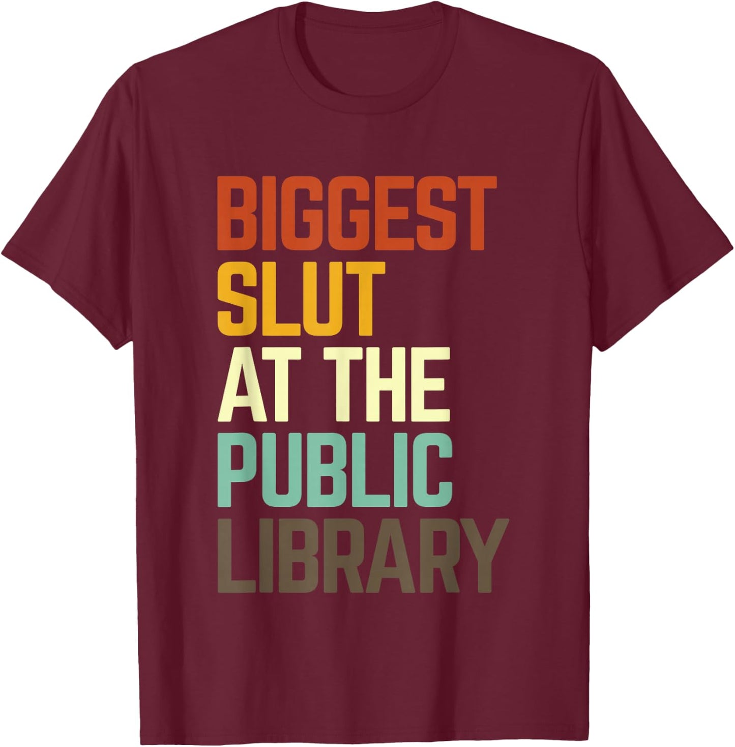 Biggest Slut At The Public Library Funny Sarcasm Quote T-Shirt - T-Shirt | Maroon