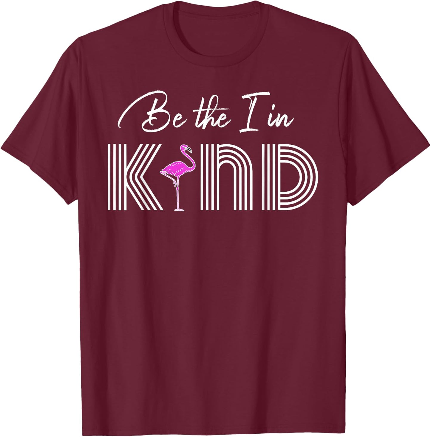 Be The I In Kind Anti-Bullying Flamingo T-Shirt - T-Shirt | Maroon