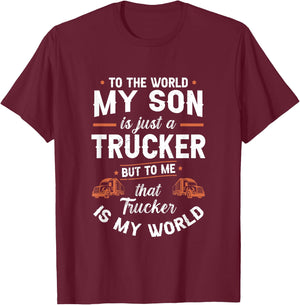 To The World My Son Is Just A Trucker But to me Th | Trucker T-Shirt - T-Shirt | Maroon