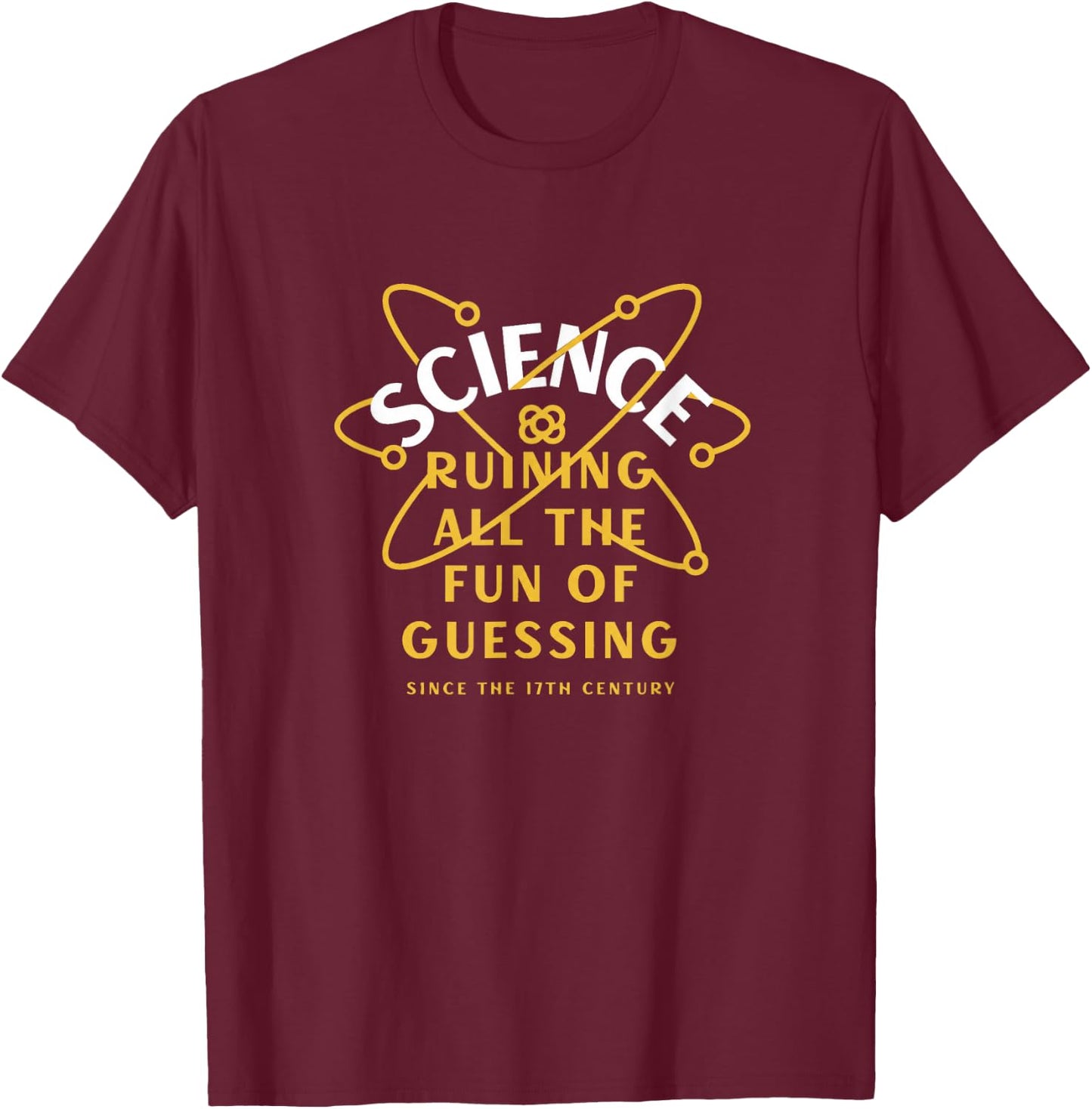 Science Ruining All The Fun of Guessing T-Shirt - T-Shirt | Maroon