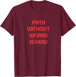Faith without works is dead, James 2 bible verse, Christian T-Shirt - T-Shirt | Maroon
