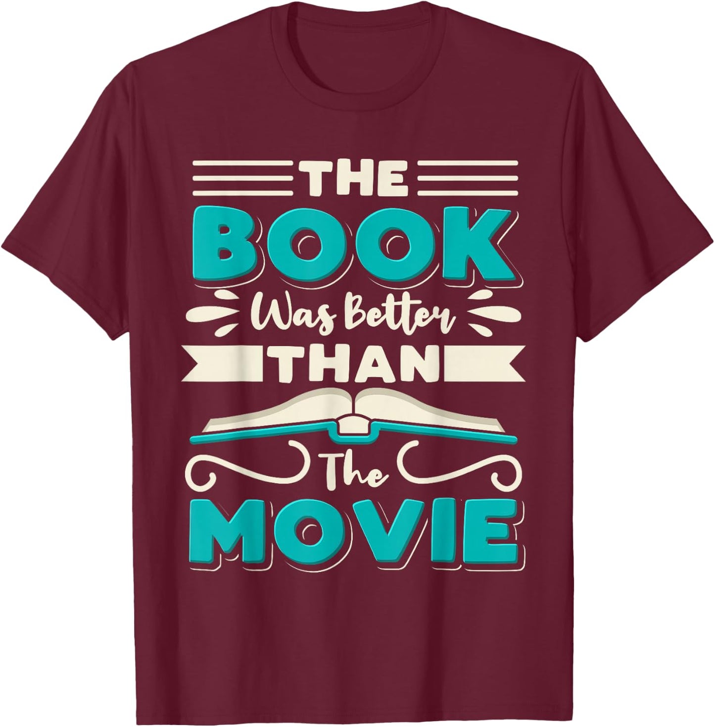 The Book Was Better Than The Movie Literary Library Bookworm T-Shirt - T-Shirt | Maroon