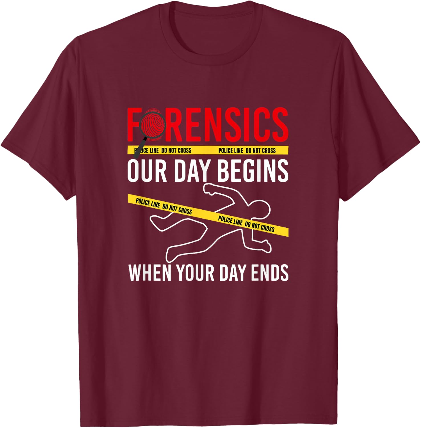 Our Day Begins When Your Day Ends, Forensics Crime Scene T-Shirt - T-Shirt | Maroon