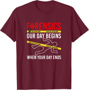 Our Day Begins When Your Day Ends, Forensics Crime Scene T-Shirt - T-Shirt | Maroon