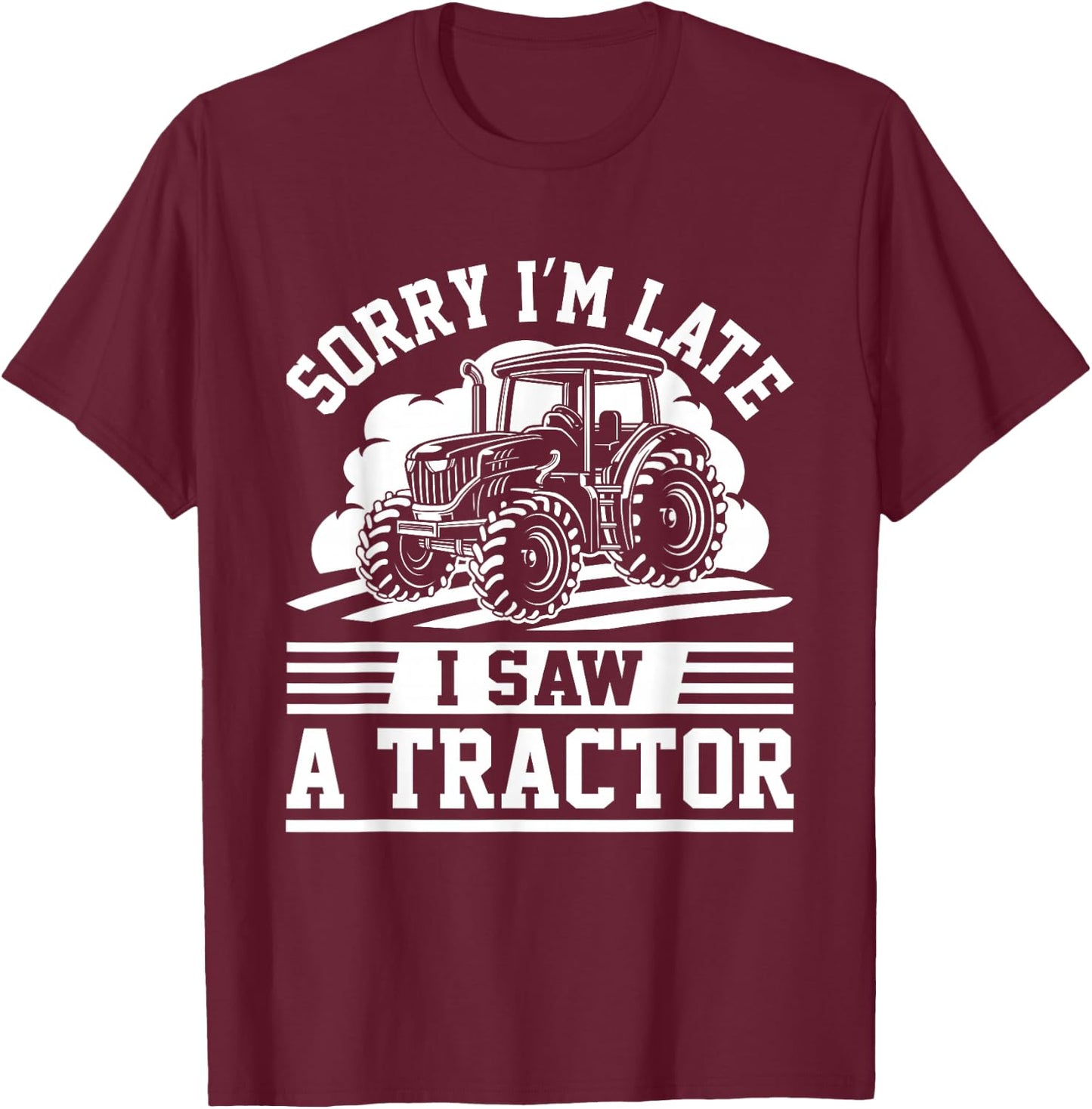 Sorry I'm Late I Saw A Tractor Funny Farm Truck Humor Outfit T-Shirt - T-Shirt | Maroon