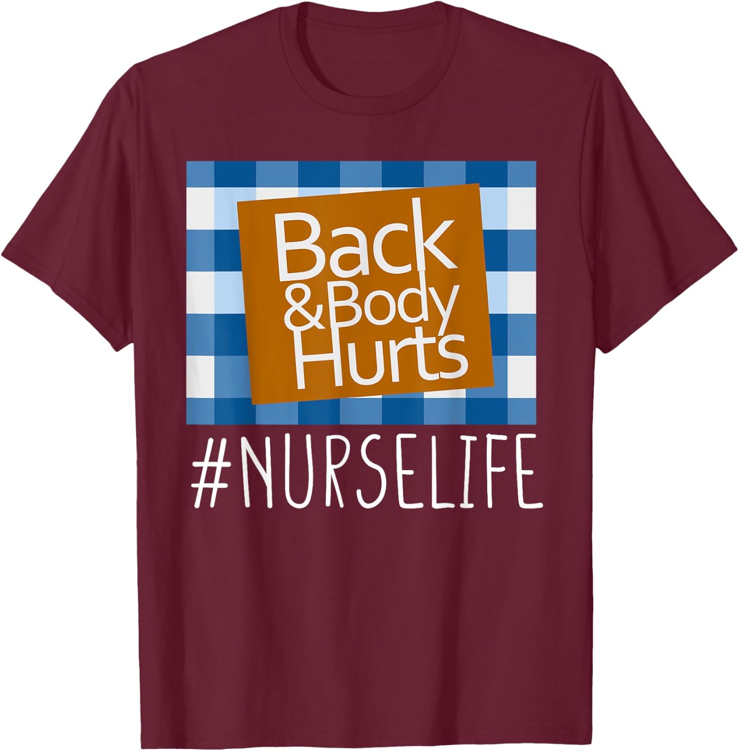 Nurse Life Back & Body Hurts Nurses Funny Healthcare Nurse T-Shirt - T-Shirt | Maroon