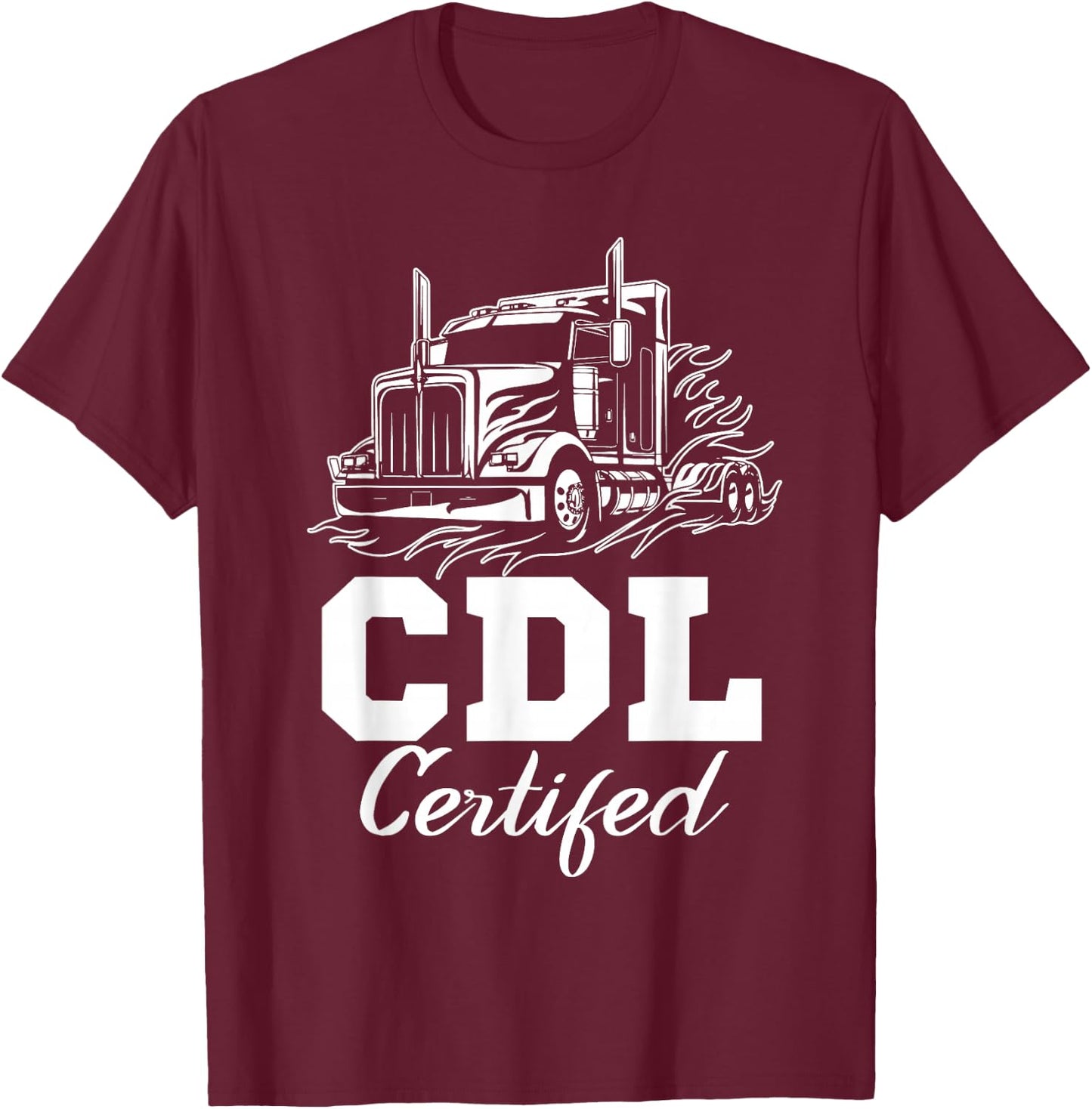 CDL Certified Truck CDL Trucker Driver Operator T-Shirt - T-Shirt | Maroon