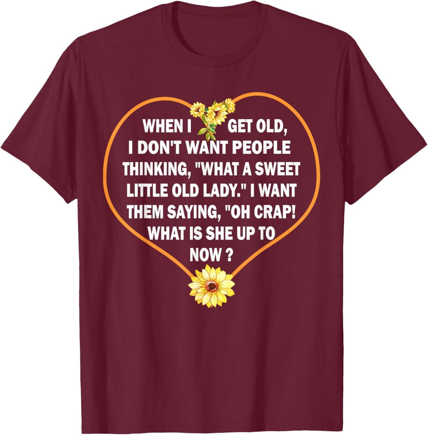 When I get Old I Don't Want People Thinking - Funny Quote Small T-Shirt - T-Shirt | Maroon