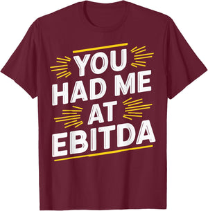 You Had Me At EBITDA T-Shirt - T-Shirt | Maroon