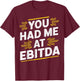 You Had Me At EBITDA T-Shirt - T-Shirt | Maroon