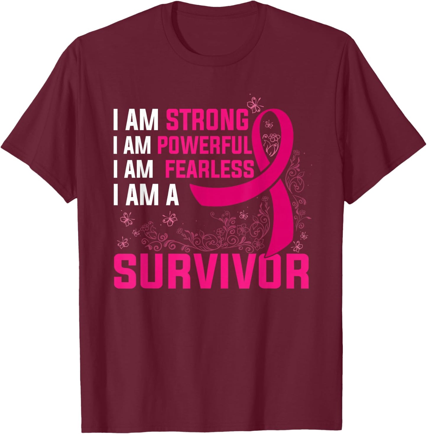I Am Strong Powerful Fearless Pink Breast Cancer Survivor T-Shirt - T-Shirt | Maroon