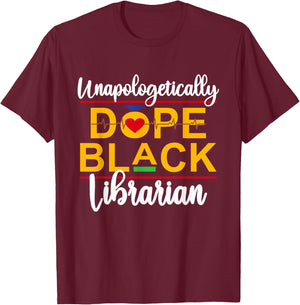 Unapologetic Dope Black Librarian African American Melanin T-Shirt - T-Shirt | Maroon