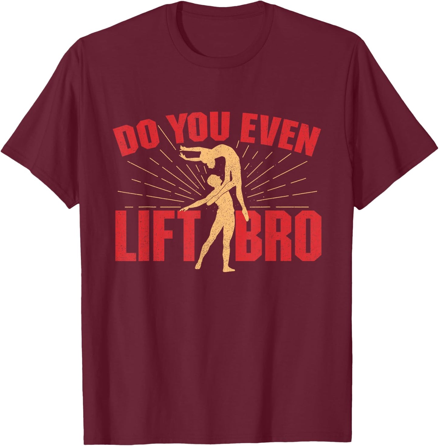 Do You Even Lift Bro - Ballet Dancing Plié Chassé Ballerina T-Shirt - T-Shirt | Maroon