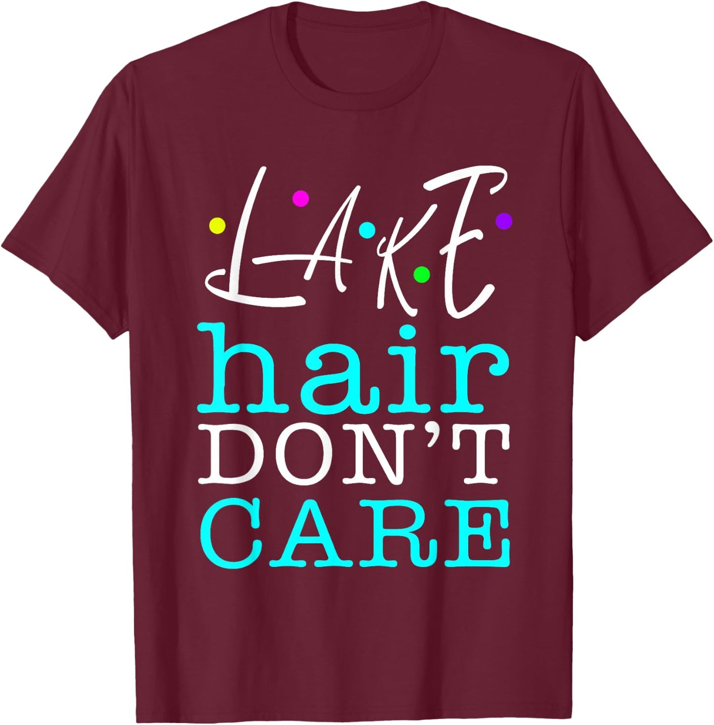 Lake Hair Don't Care Humorous Funny T-Shirt - T-Shirt | Maroon