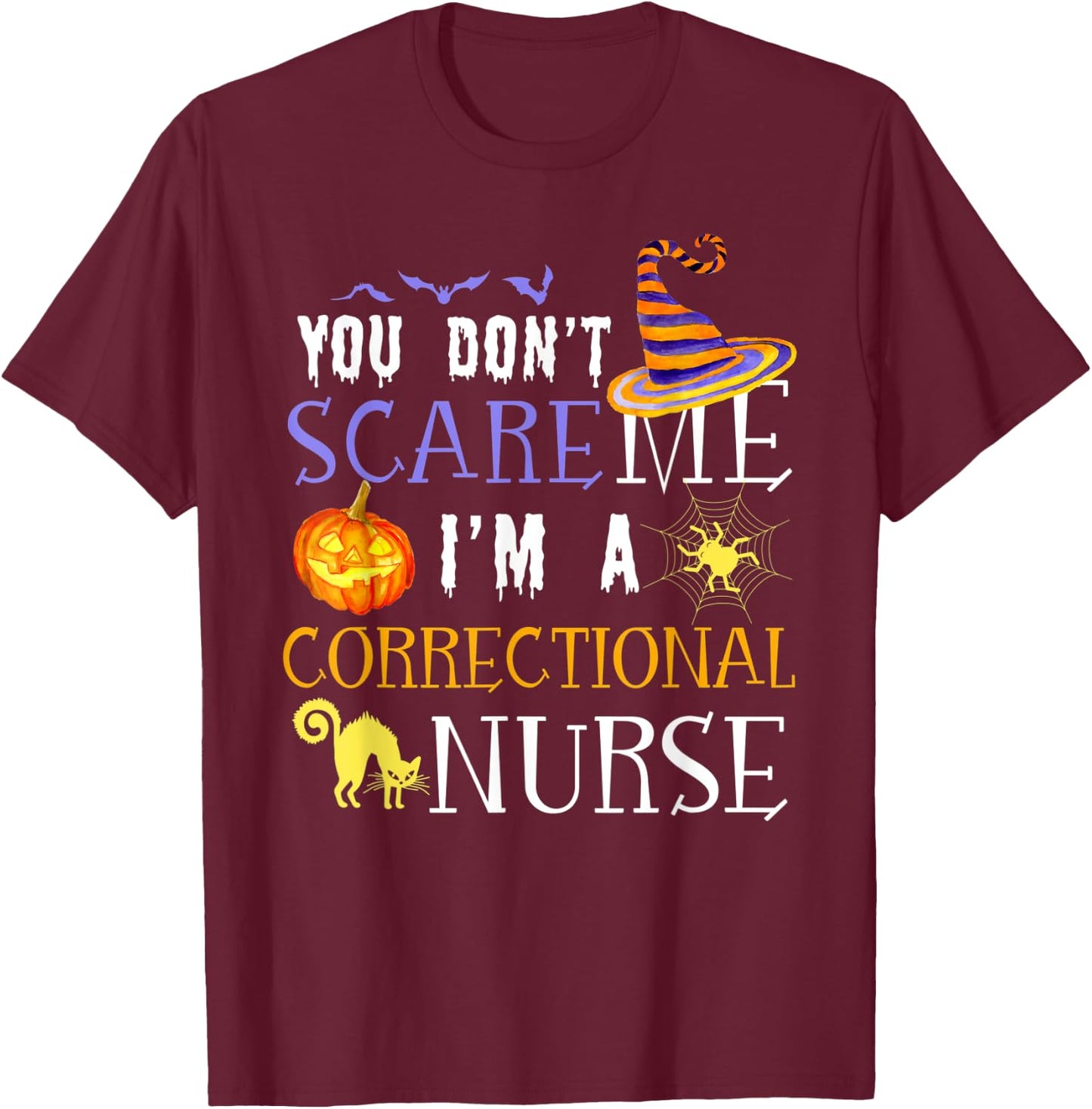 You Don't Scare Me I'm A Correctional Nurse Halloween Funny T-Shirt - T-Shirt | Maroon