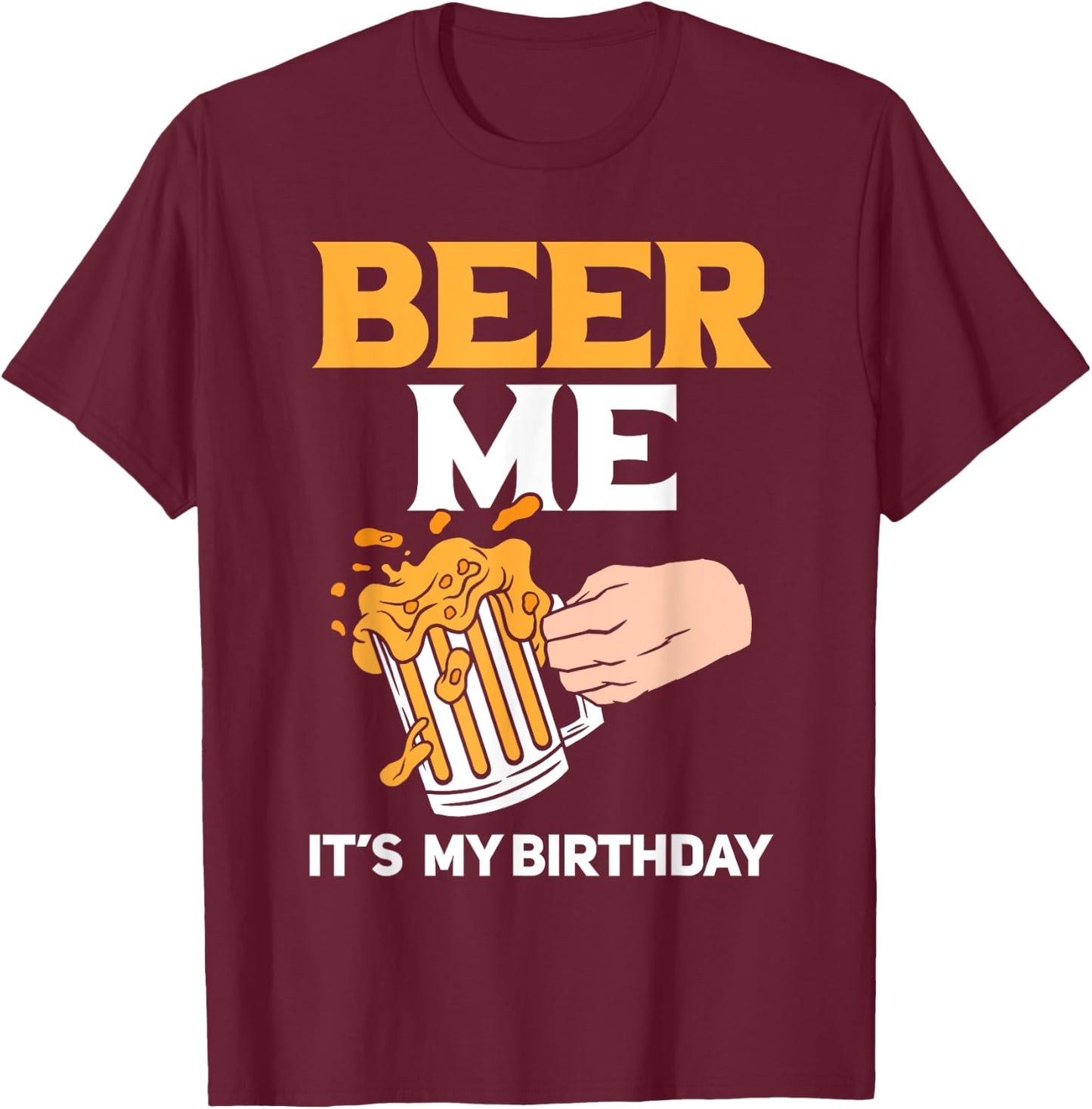 Beer Me It's My Birthday T-Shirt - T-Shirt | Maroon