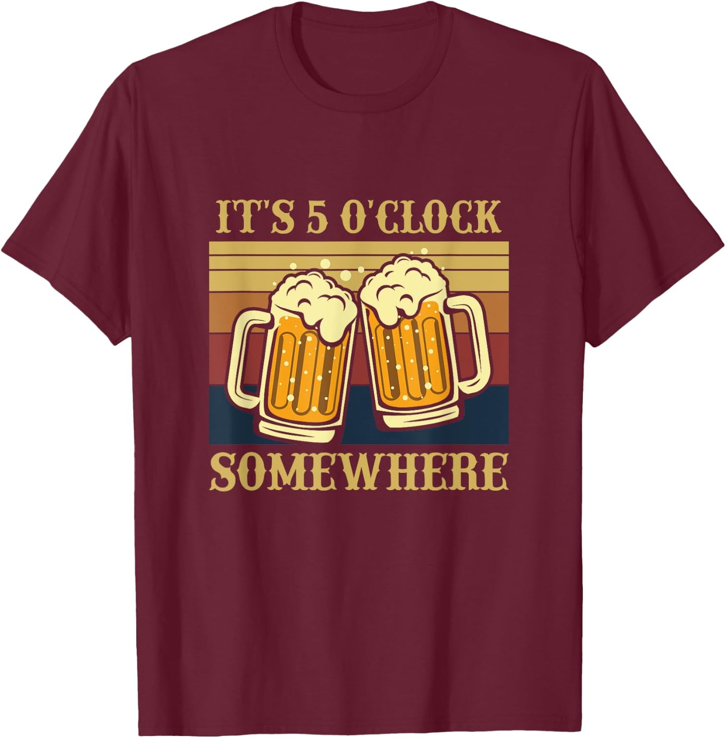 It's 5 O'clock Somewhere, Happy Hour, Funny College Drinking T-Shirt - T-Shirt | Maroon