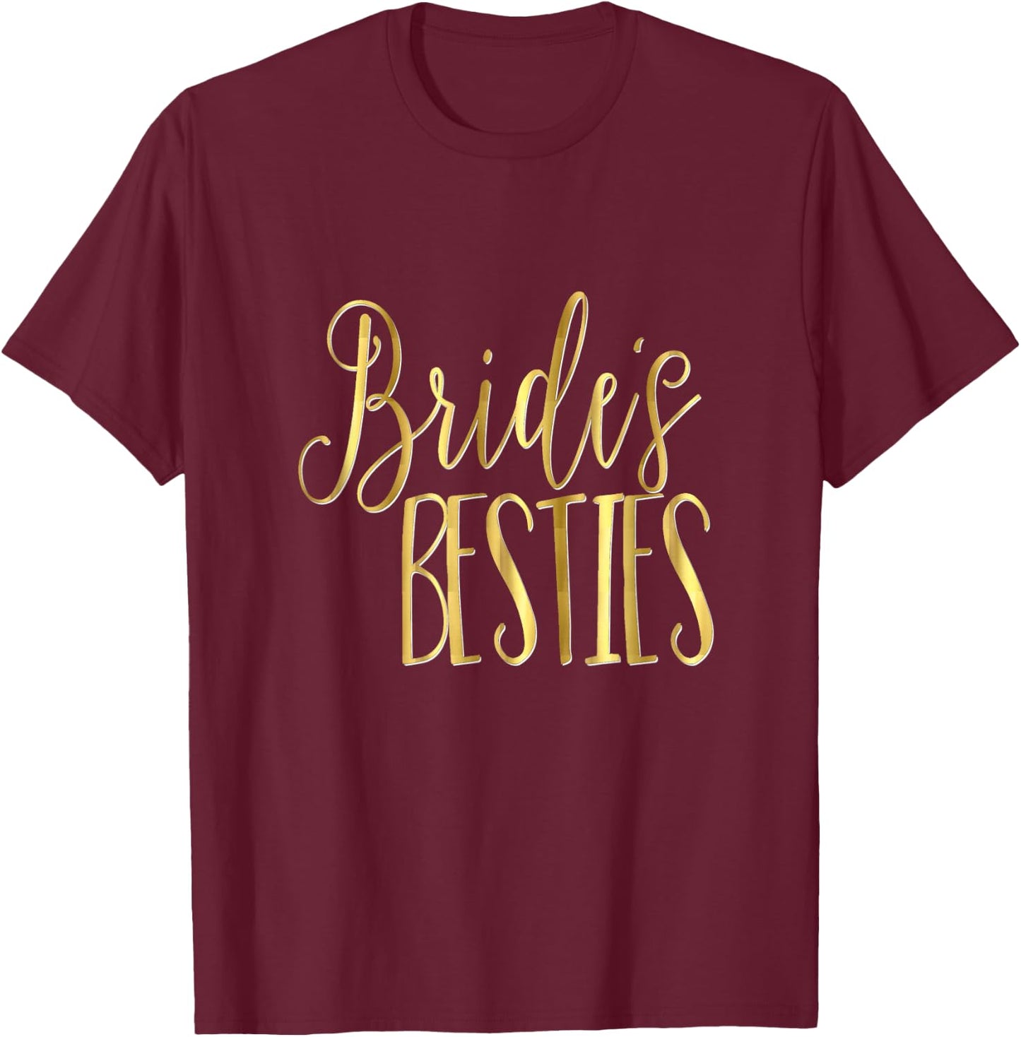 Bridesmaid Shirt Wedding Bachelorette Gold Brides Bestie T-Shirt - T-Shirt | Maroon