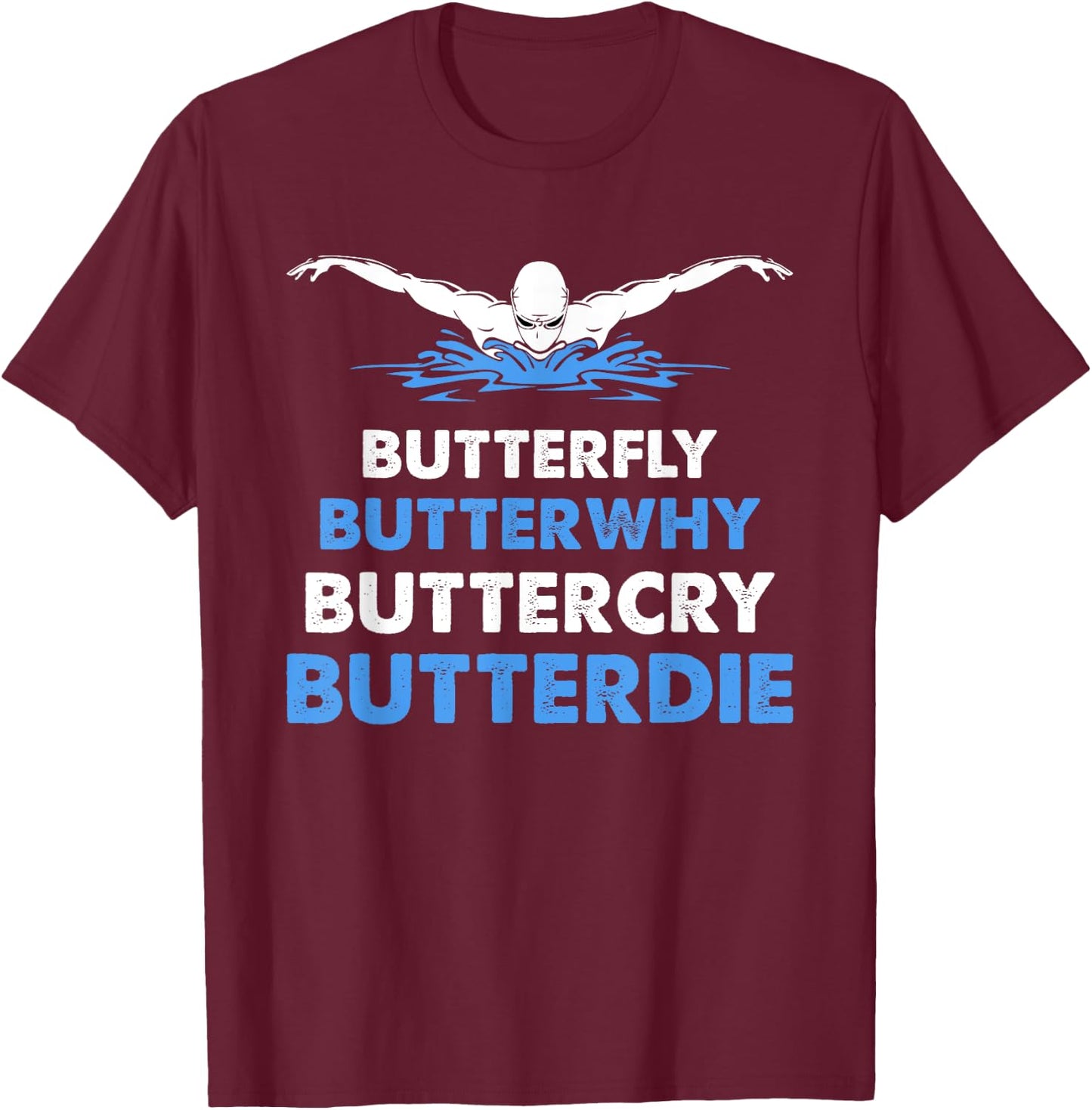 Funny Butterfly Lover Swimmer Butterwhy Buttercry Butterdie T-Shirt - T-Shirt | Maroon