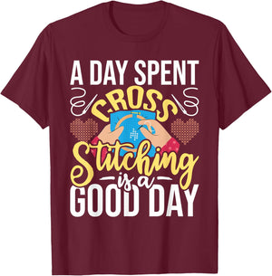 A Day Spent Cross Stitching Is A Good Day - Cross Stitcher T-Shirt - T-Shirt | Maroon