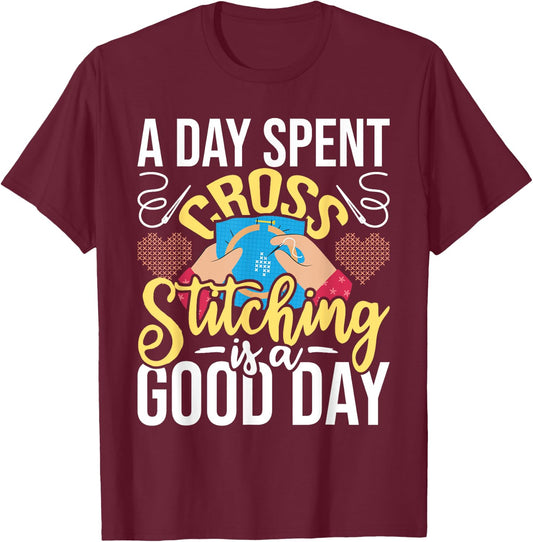 A Day Spent Cross Stitching Is A Good Day - Cross Stitcher T-Shirt - T-Shirt | Maroon