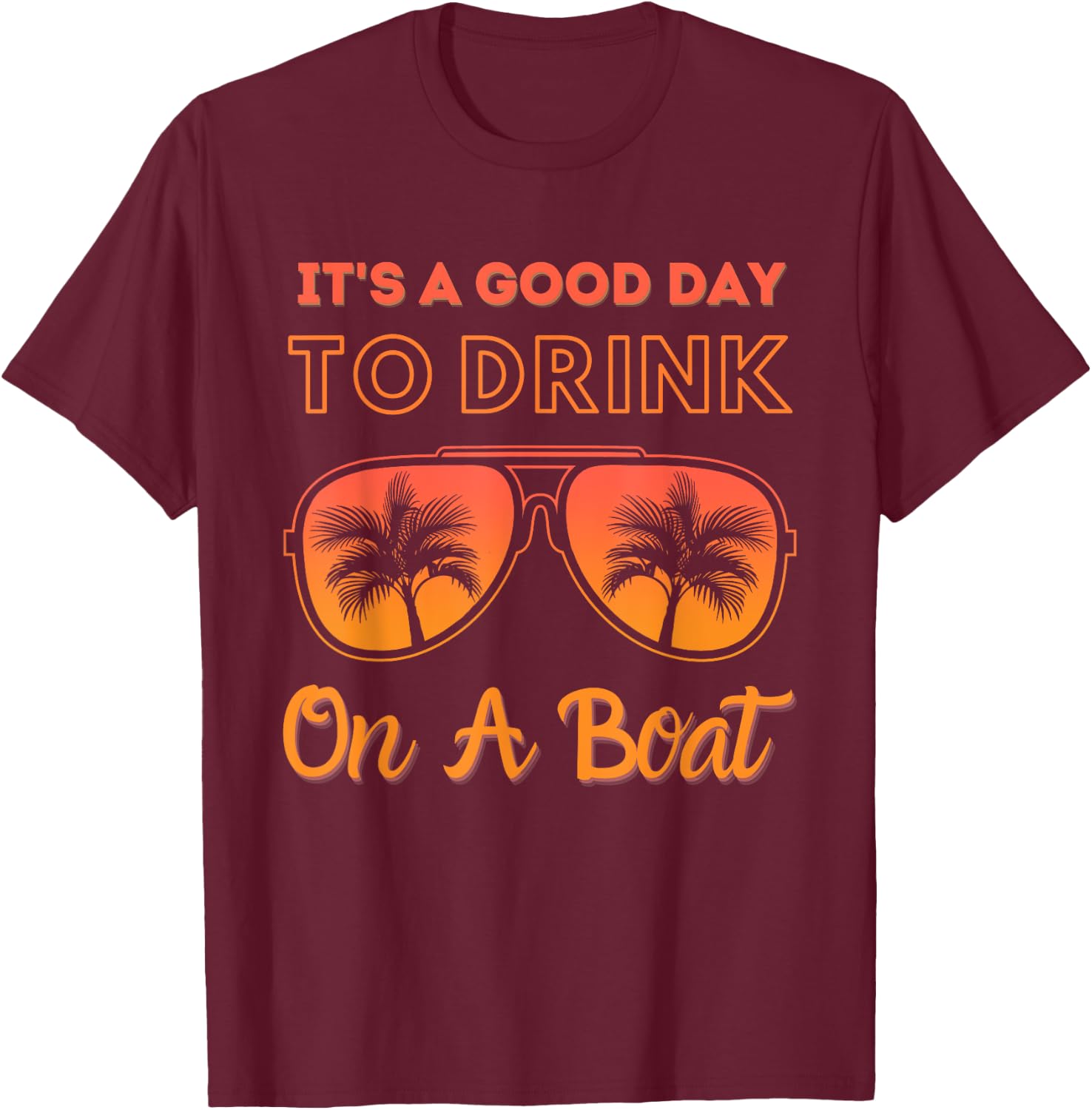 It's a good day to drink on a boat Funny Day Drinking T-Shirt - T-Shirt | Maroon