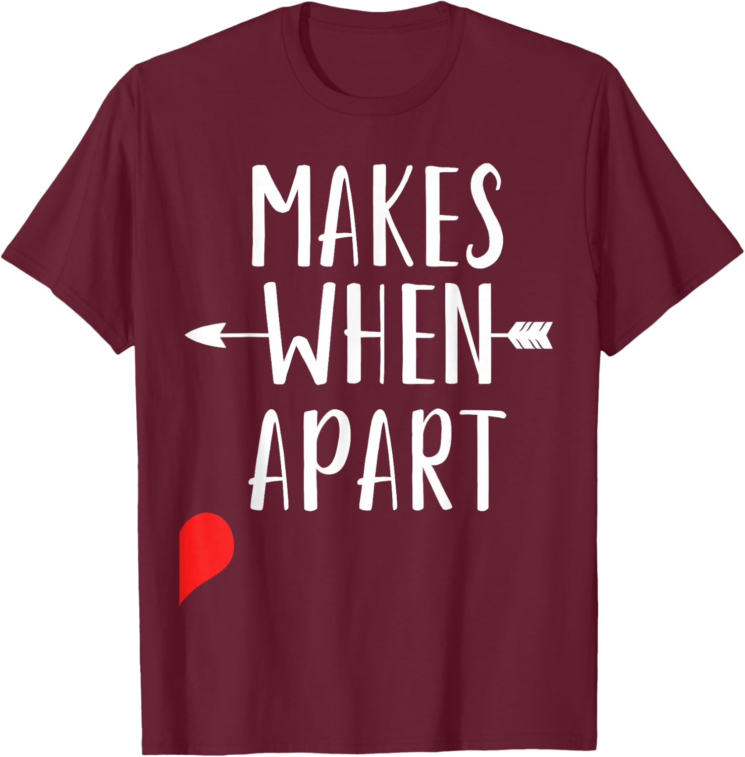 Nothing Makes Sense When We're Separated And Bringing Best Friends Together T-Shirt - T-Shirt | Maroon