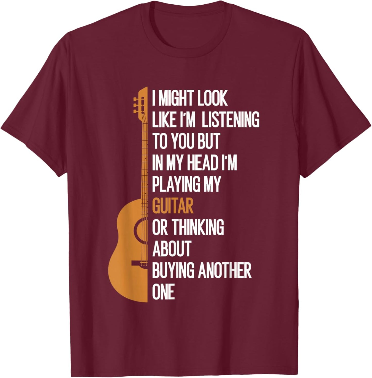I Might Look Like I'm Listening To You But in My Head Guitar T-Shirt - T-Shirt | Maroon