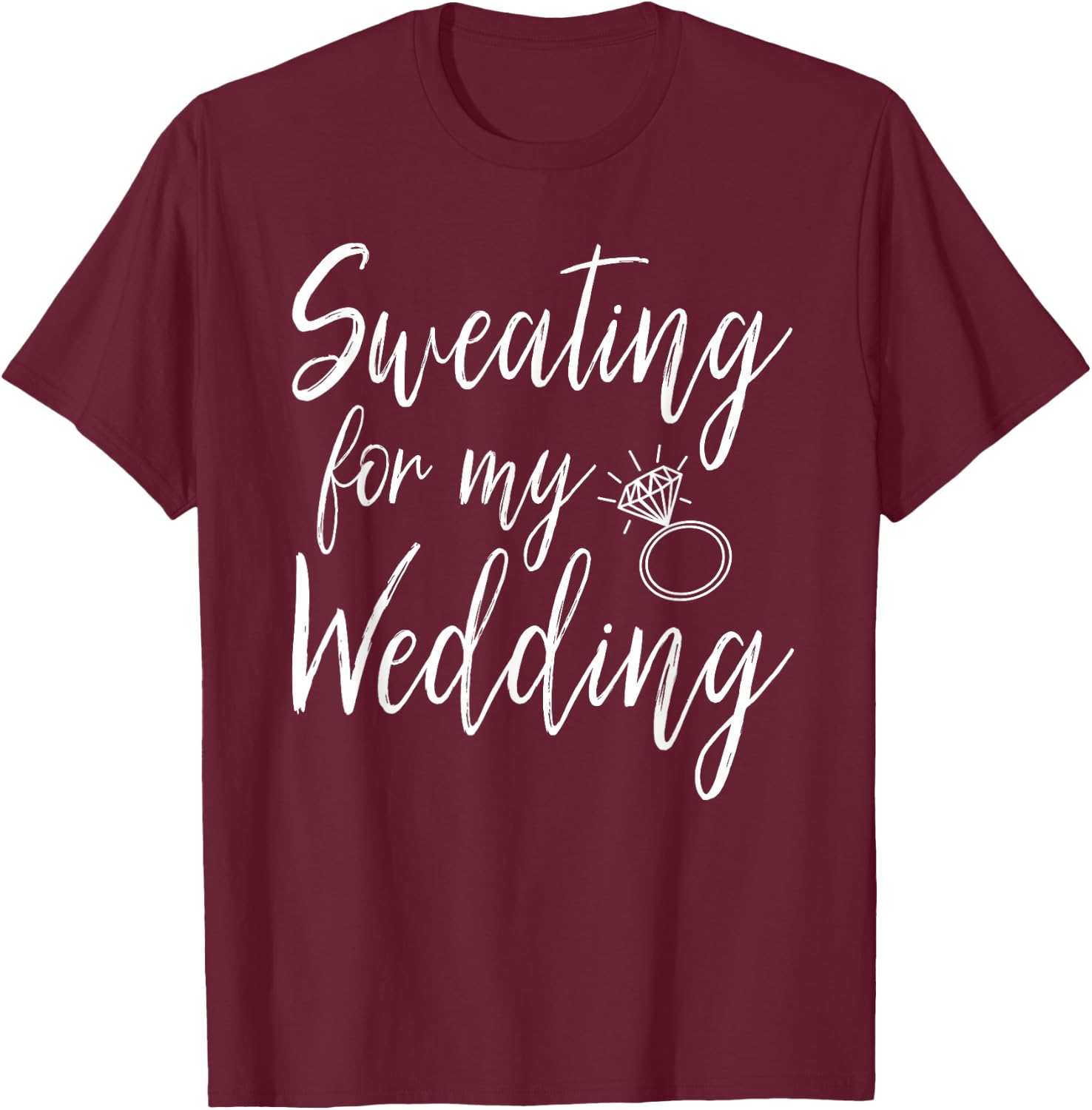 Sweating For My Wedding Funny Wedding Gift Shirt T-Shirt - T-Shirt | Maroon